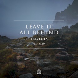 Leave It All Behind by Trivecta  feat.   Fagin