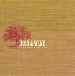 The Creek Drank the Cradle by Iron & Wine