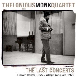 The Last Concerts (Lincoln Center 1975 - Village Vanguard 1972) by Thelonious Monk Quartet