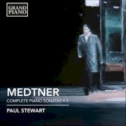 Complete Piano Sonatas • 1 by Medtner ;   Paul Stewart