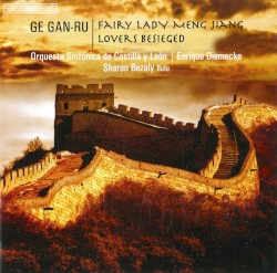 Fairy Lady Meg Jiang / Lovers Besieged by Ge Gan-Ru ;   Orquesta Sinfónica de Castilla y León ,   Enrique Diemecke ,   Sharon Bezaly