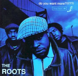 Do You Want More?!!!??! by The Roots