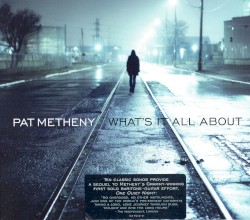 What’s It All About by Pat Metheny