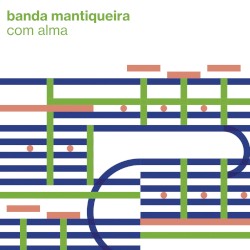 Com alma by Banda Mantiqueira