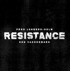 Resistance by Fred Lonberg-Holm ,   Ken Vandermark