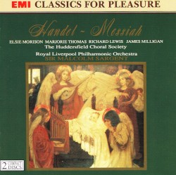 Messiah by Handel ;   Royal Liverpool Philharmonic Orchestra ,   The Huddersfield Choral Society ,   Sir Malcolm Sargent