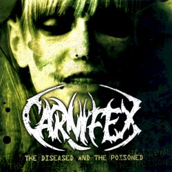 The Diseased and the Poisoned by Carnifex