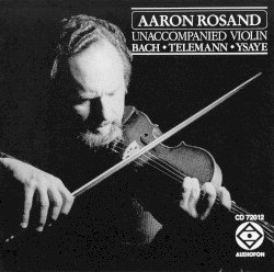 Unaccompanied Violin by Bach ,   Telemann ,   Ysaÿe ;   Aaron Rosand