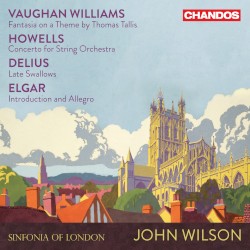 Vaughan Williams: Fantasia on a Theme by Thomas Tallis / Howells: Concerto for String Orchestra / Delius: Late Swallows / Elgar: Introduction and Allegro by Vaughan Williams ,   Howells ,   Delius ,   Elgar ;   Sinfonia of London ,   John Wilson