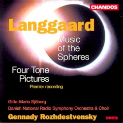 Music of the Spheres / Four Tone Pictures by Langgaard ;   Gitta-Maria Sjöberg ,   Danish National Radio Symphony Orchestra  &   Choir ,   Gennady Rozhdestvensky