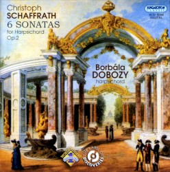 6 Sonatas for Harpsichord, op. 2 by Christoph Schaffrath ;   Borbála Dobozy