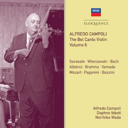 The Bel Canto Violin, Volume 6 by Sarasate ,   Wieniawski ,   Bach ,   Albéniz ,   Brahms ,   Yamada ,   Mozart ,   Paganini ,   Bazzini ;   Alfredo Campoli ,   Daphne Ibbott ,   Norihko Wada