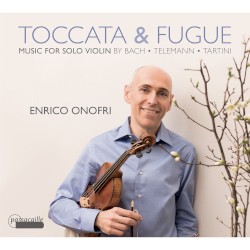 Toccata & Fugue: Music for Solo Violin by Bach ,   Telemann ,   Tartini ;   Enrico Onofri