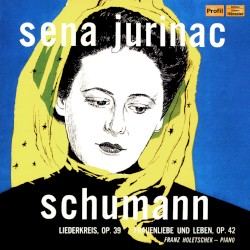 Liederkreis, op. 39 / Frauenliebe und -Leben, op. 42 by Schumann ;   Sena Jurinac ,   Franz Holetschek