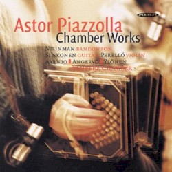 Chamber Works by Astor Piazzolla ;   Nisinman ,   Siiskonen ,   Perelló ,   Aarnio ,   Angervo ,   Ylönen ,   Tampere Chamber