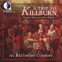 A Trip To Killburn: Playford Tunes and Their Ballads by The Baltimore Consort