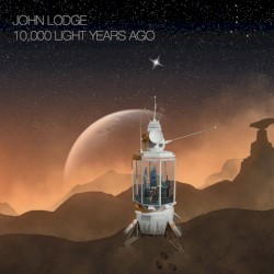 10,000 Light Years Ago by John Lodge