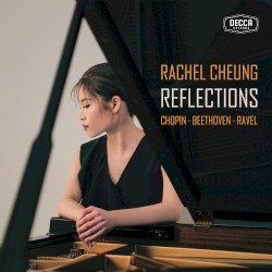 Reflections by Beethoven ,   Chopin ,   Ravel ;   Rachel Cheung