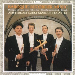 Baroque Recorder Music by Amsterdam Loeki Stardust Quartet