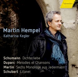 Schumann: Dichterliebe / Duparc: Mélodies et Chansons / Martin: Sechs Monologe aus Jedermann / Schubert: Litanei by Schumann ,   Duparc ,   Martin ,   Schubert ;   Martin Hempel ,   Katharina Kegler