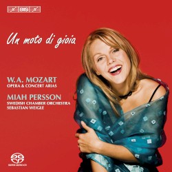Un moto di Gioia: Opera and concert arias by W.A. Mozart ;   Miah Persson ,   Swedish Chamber Orchestra ,   Sebastian Weigle