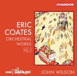 Orchestral Works, Vol. 2 by Eric Coates ;   BBC Philharmonic ,   John Wilson