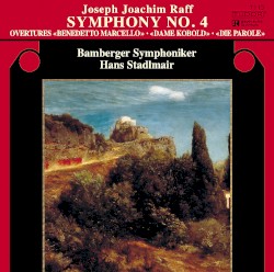 Symphony no. 4 / Overtures «Benedetto Marcello» / «Dame Kobold» / «Die Parole» by Joseph Joachim Raff ;   Bamberger Symphoniker ,   Hans Stadlmair