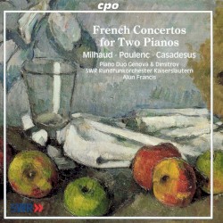 French Concertos for Two Pianos by Milhaud  /   Poulenc  /   Casadesus ;   Piano Duo Genova & Dimitrov ,   SWR Rundfunkorchester Kaiserslautern ,   Alun Francis
