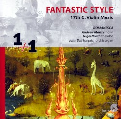 Fantastic Style – 17th C. Violin Music by Andrew Manze ,   Nigel North ,   John Toll