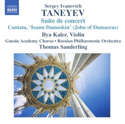 Suite de Concert / Cantata 'Ioann Damaskin' (John of Damascus) by Sergey Ivanovich Taneyev ;   Ilya Kaler ,   Gnesin Academy Chorus ,   Russian Philharmonic Orchestra ,   Thomas Sanderling
