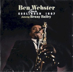 Live in Esslingen 1967 by Ben Webster  featuring   Benny Bailey