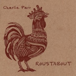 Roustabout by Charlie Parr