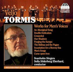 Works for Men's Voices by Veljo Tormis ;   Svanholm Singers ,   Sofia Söderberg Eberhard