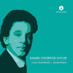 Choral Works by Samuel Coleridge-Taylor ;   London Choral Sinfonia ,   Michael Waldron