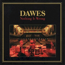 Nothing Is Wrong by Dawes