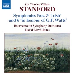 Symphonies Nos. 3 'Irish' and 6 'In honour of G.F. Watts" by Sir Charles Villiers Stanford ;   Bournemouth Symphony Orchestra ,   David Lloyd-Jones