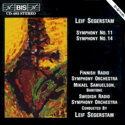 Symphony no. 11 / Symphony no. 14 by Leif Segerstam ;   Finnish Radio Symphony Orchestra ,   Mikael Samuelson ,   Swedish Radio Symphony Orchestra ,   Leif Segerstam