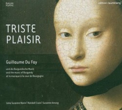 Triste Plaisir: Guillaume Du Fay und die Burgundische Musik by Guillaume Dufay ;   Lena Susanne Norin ,   Randall Cook ,   Susanne Ansorg