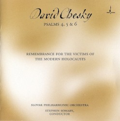 Psalms 4, 5 & 6: Remembrance for the Victims of the Modern Holocausts by David Chesky