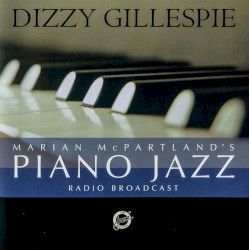 Marian McPartland's Piano Jazz by Marian McPartland  with guest   Dizzy Gillespie
