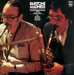 Baritone Madness by The Nick Brignola Sextet  featuring   Pepper Adams