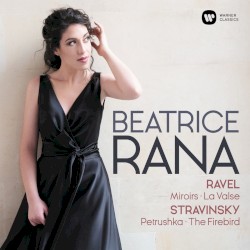 Ravel: Miroirs / La Valse / Stravinsky: Petrushka / The Firebird by Ravel ,   Stravinsky ;   Beatrice Rana