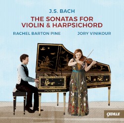 The Sonatas for Violin & Harpsichord by J.S. Bach ;   Rachel Barton Pine ,   Jory Vinikour