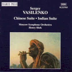 Chinese Suite / Indian Suite by Sergey Vasilenko ;   Moscow Symphony Orchestra ,   Henry Shek