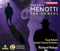 The Consul by Gian Carlo Menotti ;   Spoleto Festival Orchestra ,   Richard Hickox ,   Susan Bullock