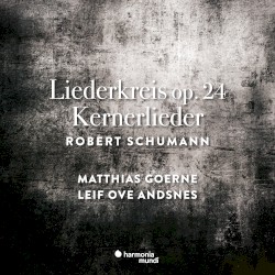 Liederkreis, op. 24 / Kerner-Lieder by Robert Schumann ;   Matthias Goerne ,   Leif Ove Andsnes
