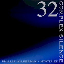 Complex Silence 32 by Phillip Wilkerson  with   Mystified