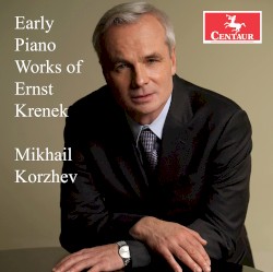 Early Piano Works of Ernst Krenek by Ernst Krenek ;   Mikhail Korzhev