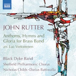 Anthems, Hymns and Gloria for Brass Band by John Rutter ;   Black Dyke Band ,   Sheffield Philharmonic Chorus ,   Nicholas Childs ,   Darius Battiwalla
