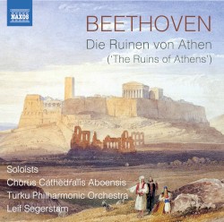 Die Ruinen von Athen by Beethoven ;   Chorus Cathedralis Aboensis ,   Turku Philharmonic Orchestra ,   Leif Segerstam